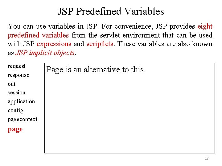 JSP Predefined Variables You can use variables in JSP. For convenience, JSP provides eight JSP Predefined Variables You can use variables in JSP. For convenience, JSP provides eight