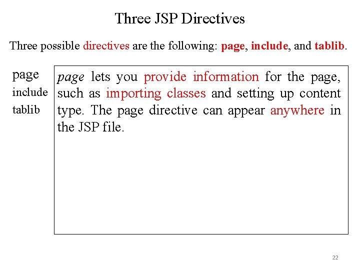 Three JSP Directives Three possible directives are the following: page, include, and tablib. page Three JSP Directives Three possible directives are the following: page, include, and tablib. page