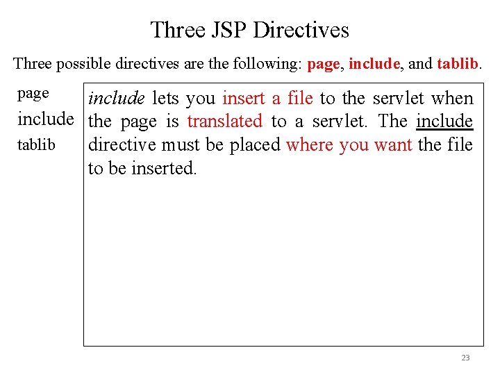Three JSP Directives Three possible directives are the following: page, include, and tablib. page Three JSP Directives Three possible directives are the following: page, include, and tablib. page