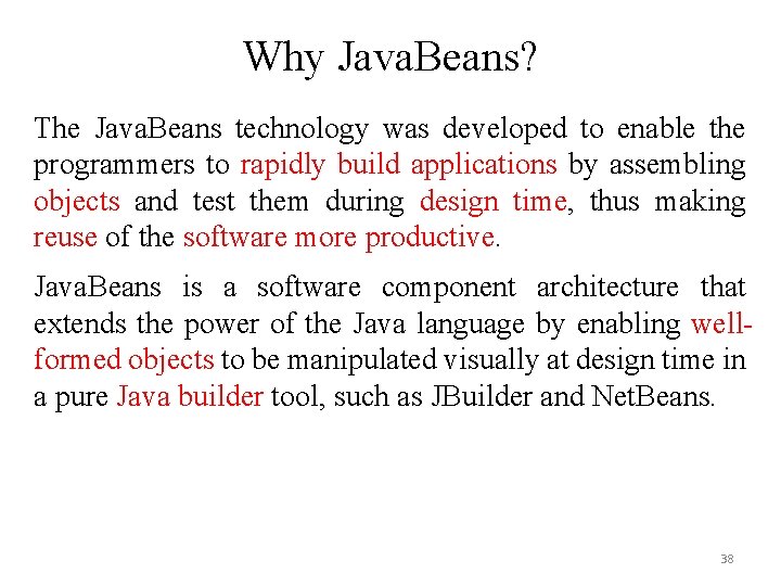 Why Java. Beans? The Java. Beans technology was developed to enable the programmers to Why Java. Beans? The Java. Beans technology was developed to enable the programmers to