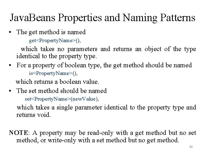 Java. Beans Properties and Naming Patterns • The get method is named get<Property. Name>(), Java. Beans Properties and Naming Patterns • The get method is named get<Property. Name>(),