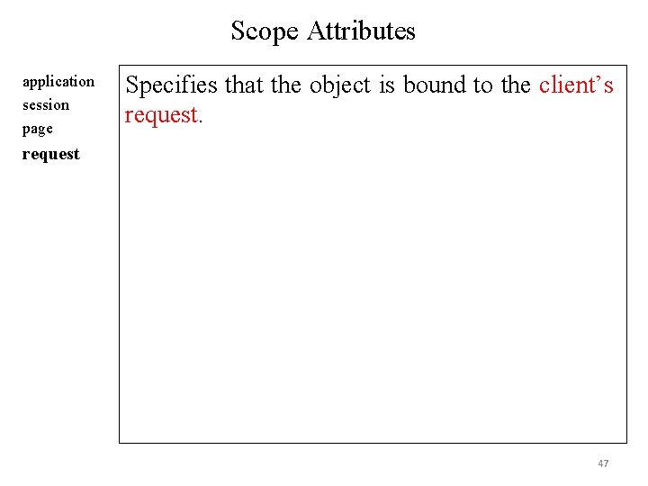 Scope Attributes application session page Specifies that the object is bound to the client’s Scope Attributes application session page Specifies that the object is bound to the client’s