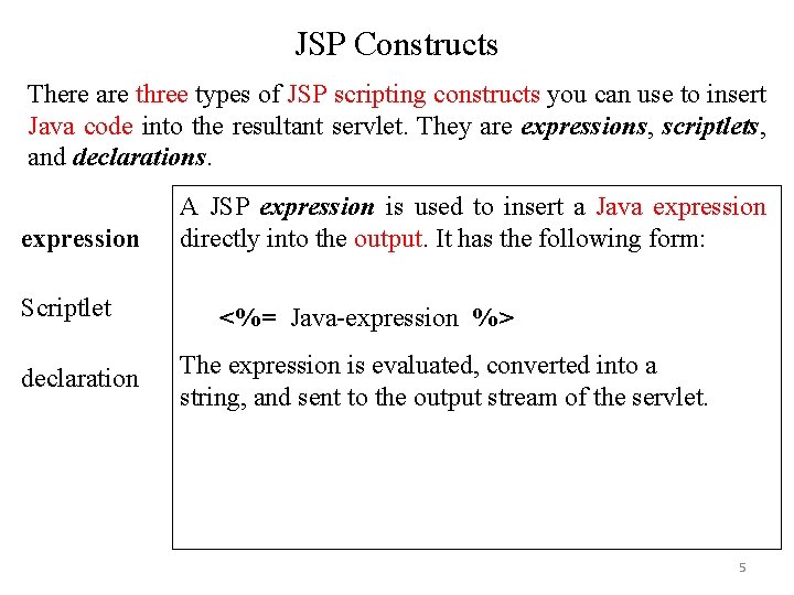JSP Constructs There are three types of JSP scripting constructs you can use to JSP Constructs There are three types of JSP scripting constructs you can use to