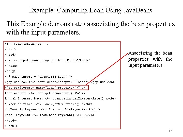 Example: Computing Loan Using Java. Beans This Example demonstrates associating the bean properties with Example: Computing Loan Using Java. Beans This Example demonstrates associating the bean properties with