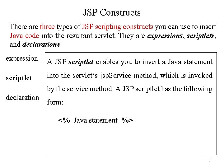 JSP Constructs There are three types of JSP scripting constructs you can use to JSP Constructs There are three types of JSP scripting constructs you can use to