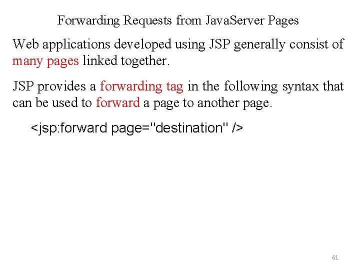 Forwarding Requests from Java. Server Pages Web applications developed using JSP generally consist of Forwarding Requests from Java. Server Pages Web applications developed using JSP generally consist of