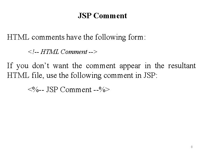 JSP Comment HTML comments have the following form: <!-- HTML Comment --> If you JSP Comment HTML comments have the following form: <!-- HTML Comment --> If you