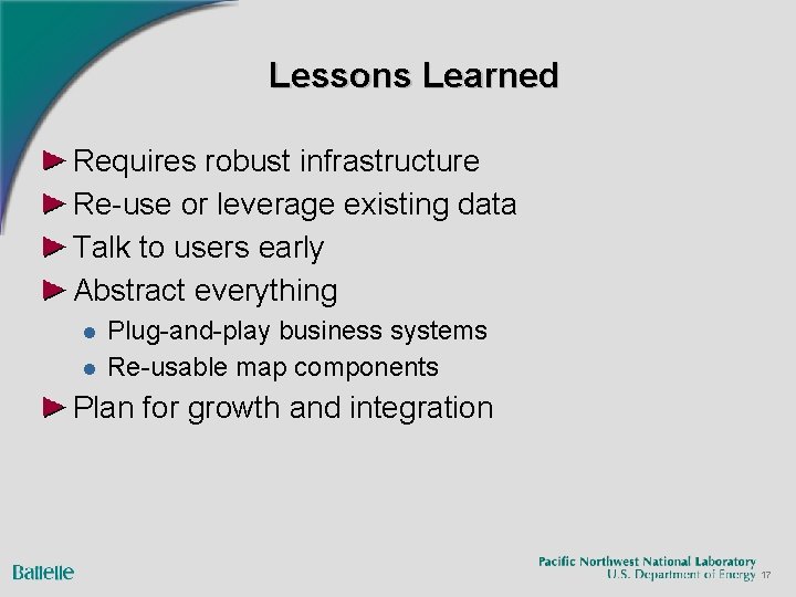Lessons Learned Requires robust infrastructure Re-use or leverage existing data Talk to users early