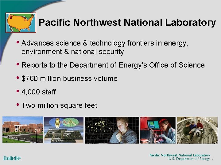 Pacific Northwest National Laboratory • Advances science & technology frontiers in energy, environment &