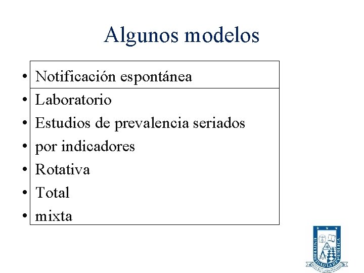 Algunos modelos • • Notificación espontánea Laboratorio Estudios de prevalencia seriados por indicadores Rotativa