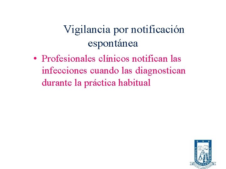 Vigilancia por notificación espontánea • Profesionales clínicos notifican las infecciones cuando las diagnostican durante