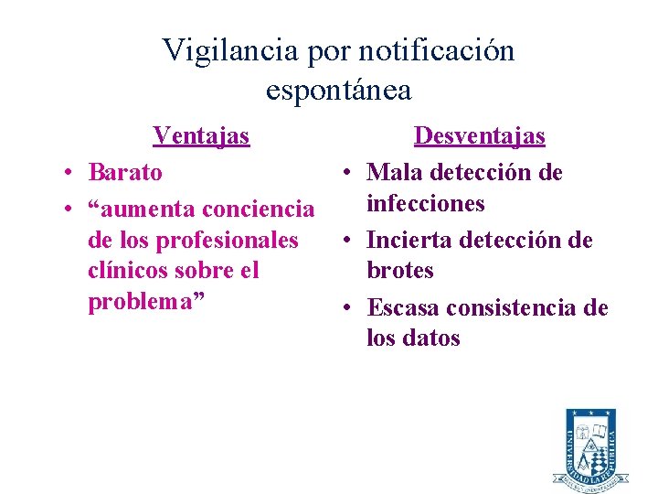 Vigilancia por notificación espontánea Ventajas • Barato • “aumenta conciencia de los profesionales clínicos