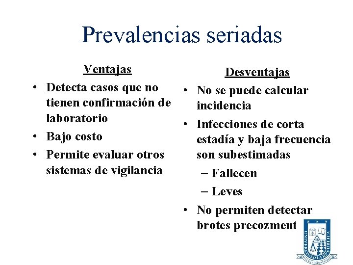 Prevalencias seriadas Ventajas Desventajas • Detecta casos que no • No se puede calcular