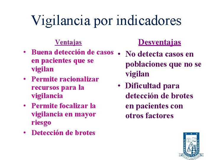 Vigilancia por indicadores Desventajas • Buena detección de casos • No detecta casos en