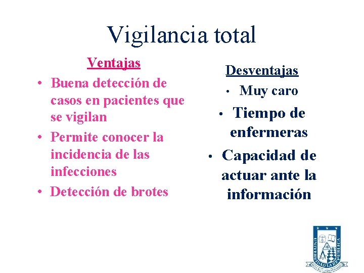 Vigilancia total Ventajas • Buena detección de casos en pacientes que se vigilan •