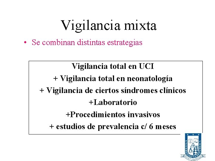 Vigilancia mixta • Se combinan distintas estrategias Vigilancia total en UCI + Vigilancia total