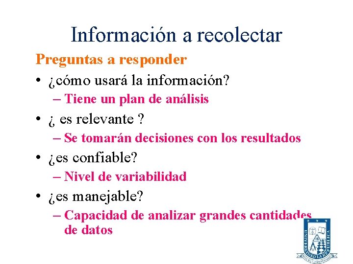 Información a recolectar Preguntas a responder • ¿cómo usará la información? – Tiene un