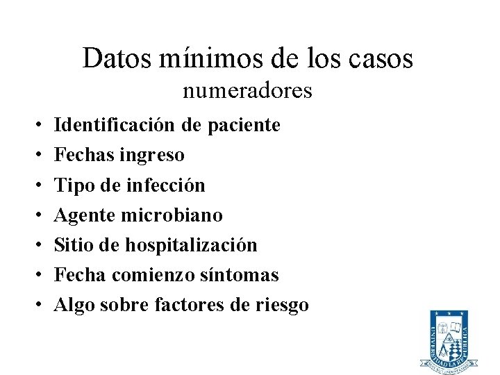 Datos mínimos de los casos numeradores • • Identificación de paciente Fechas ingreso Tipo