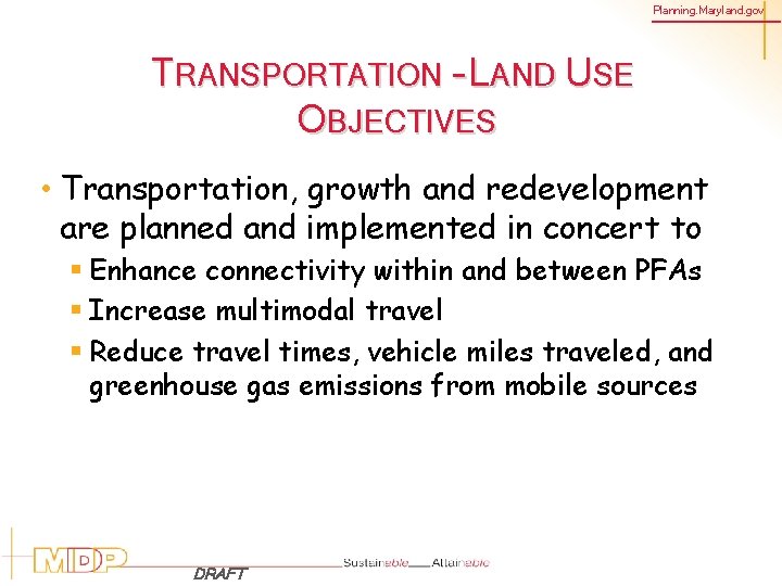 Planning. Maryland. gov TRANSPORTATION – LAND USE OBJECTIVES • Transportation, growth and redevelopment are