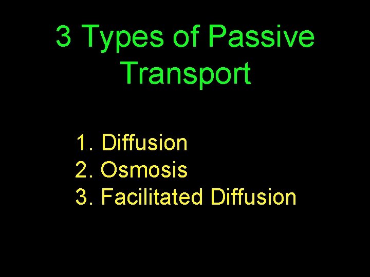 3 Types of Passive Transport 1. Diffusion 2. Osmosis 3. Facilitated Diffusion 