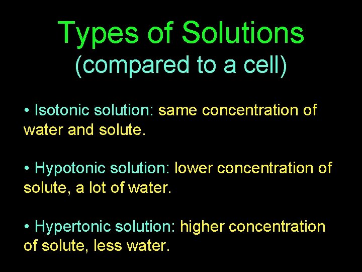 Types of Solutions (compared to a cell) • Isotonic solution: same concentration of water