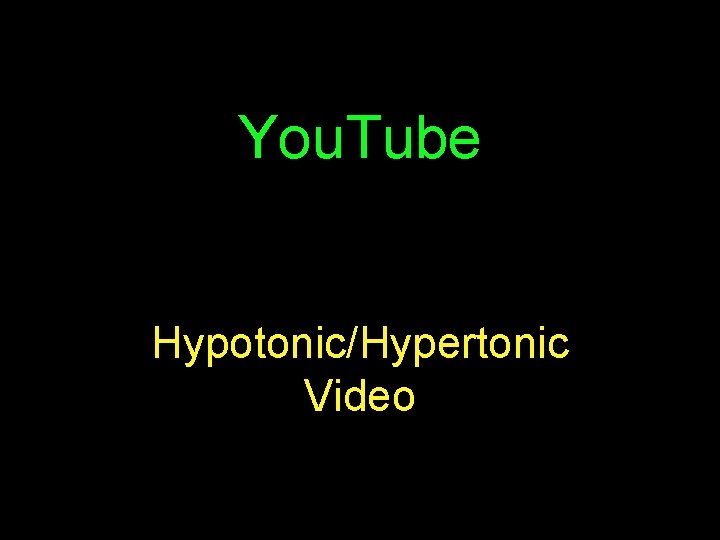 You. Tube Hypotonic/Hypertonic Video 