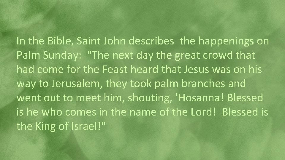In the Bible, Saint John describes the happenings on Palm Sunday: "The next day