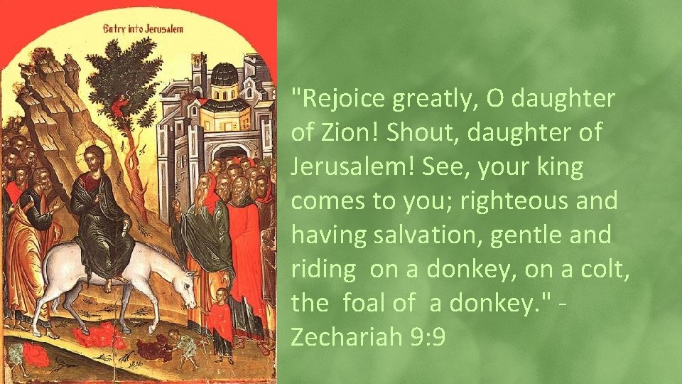 "Rejoice greatly, O daughter of Zion! Shout, daughter of Jerusalem! See, your king comes