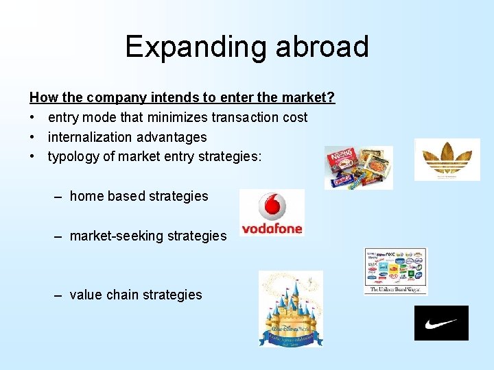 Expanding abroad How the company intends to enter the market? • entry mode that