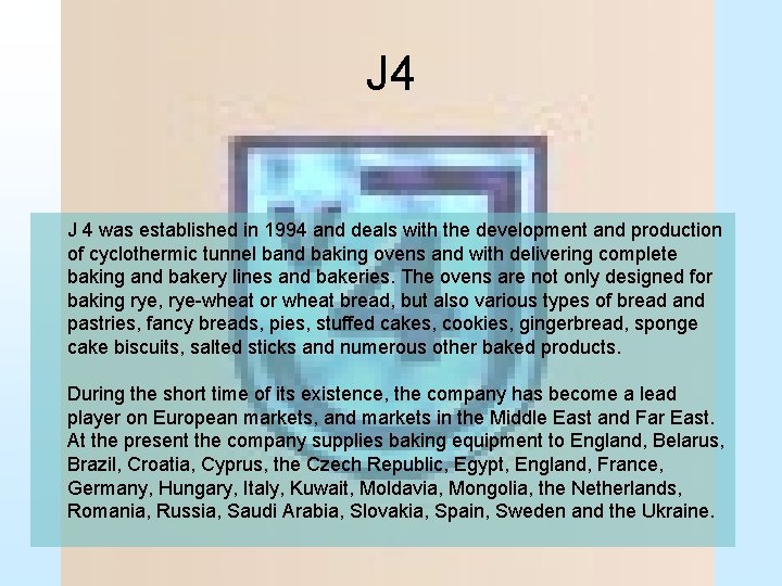J 4 was established in 1994 and deals with the development and production of