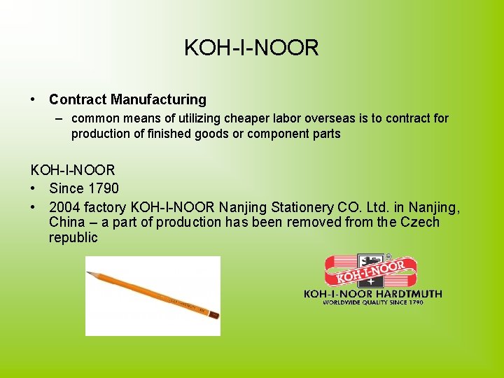 KOH-I-NOOR • Contract Manufacturing – common means of utilizing cheaper labor overseas is to