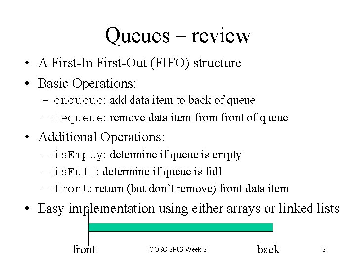 Queues – review • A First-In First-Out (FIFO) structure • Basic Operations: – enqueue: