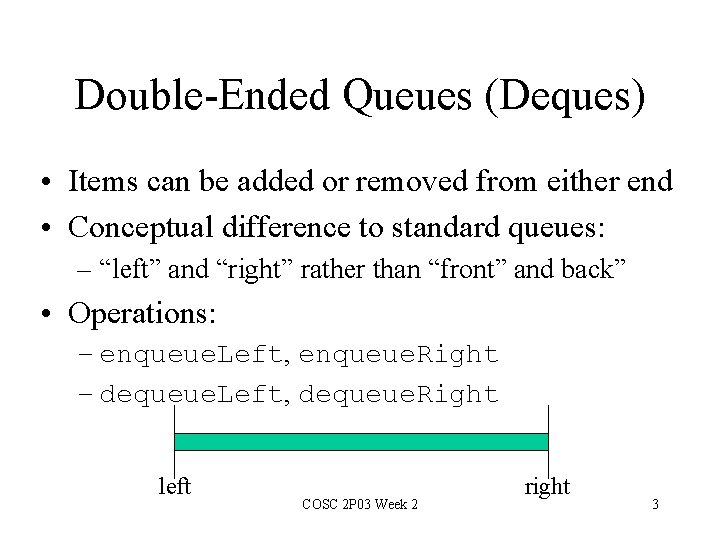 Double-Ended Queues (Deques) • Items can be added or removed from either end •