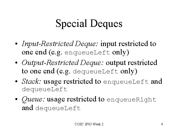 Special Deques • Input-Restricted Deque: input restricted to one end (e. g. enqueue. Left