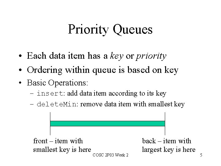 Priority Queues • Each data item has a key or priority • Ordering within