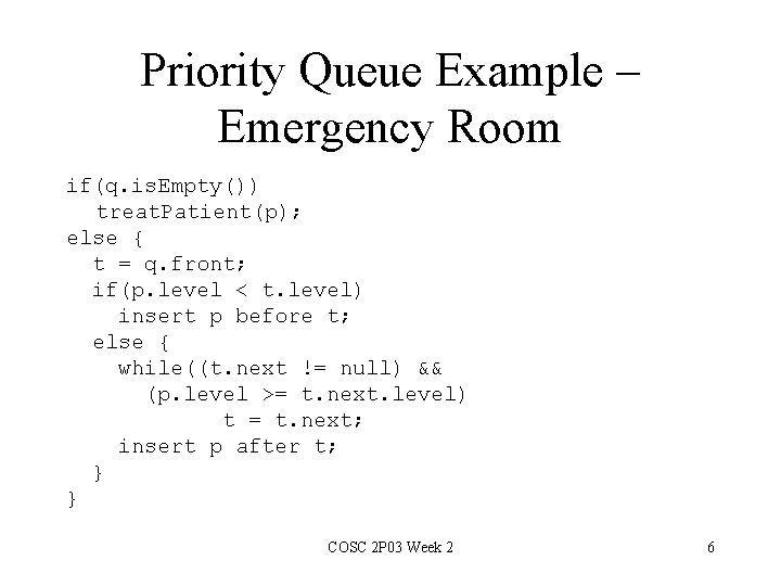 Priority Queue Example – Emergency Room if(q. is. Empty()) treat. Patient(p); else { t