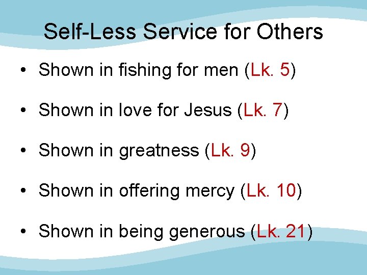 Self-Less Service for Others • Shown in fishing for men (Lk. 5) • Shown