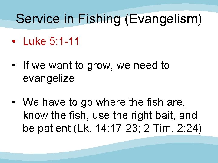Service in Fishing (Evangelism) • Luke 5: 1 -11 • If we want to