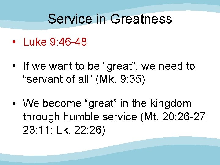 Service in Greatness • Luke 9: 46 -48 • If we want to be
