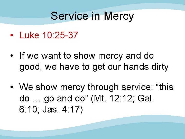 Service in Mercy • Luke 10: 25 -37 • If we want to show