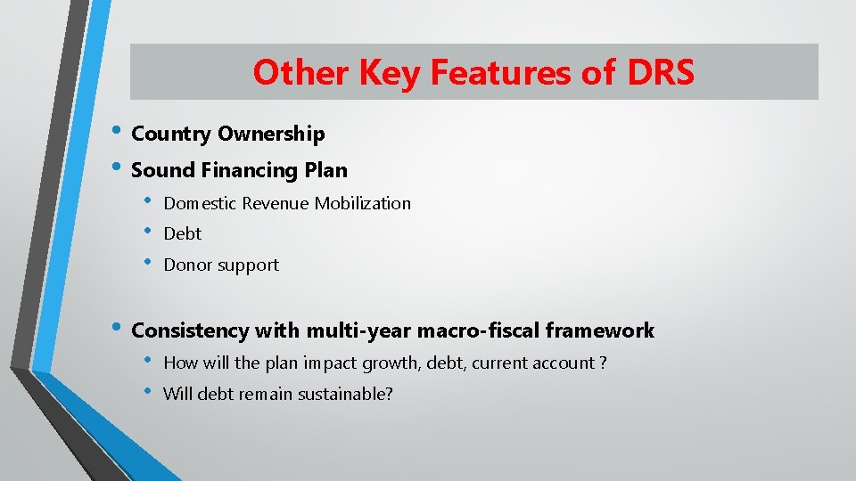 Other Key Features of DRS • Country Ownership • Sound Financing Plan • •