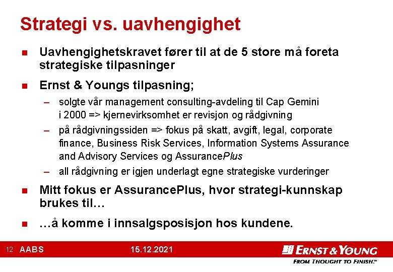 Strategi vs. uavhengighet n Uavhengighetskravet fører til at de 5 store må foreta strategiske