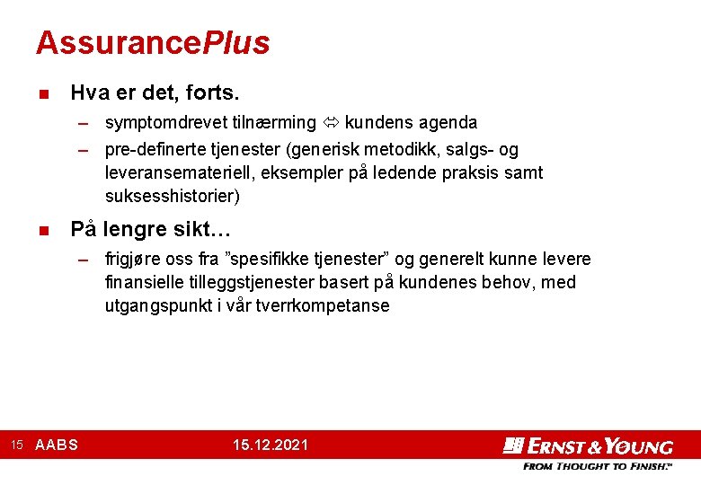 Assurance. Plus n Hva er det, forts. – symptomdrevet tilnærming kundens agenda – pre-definerte