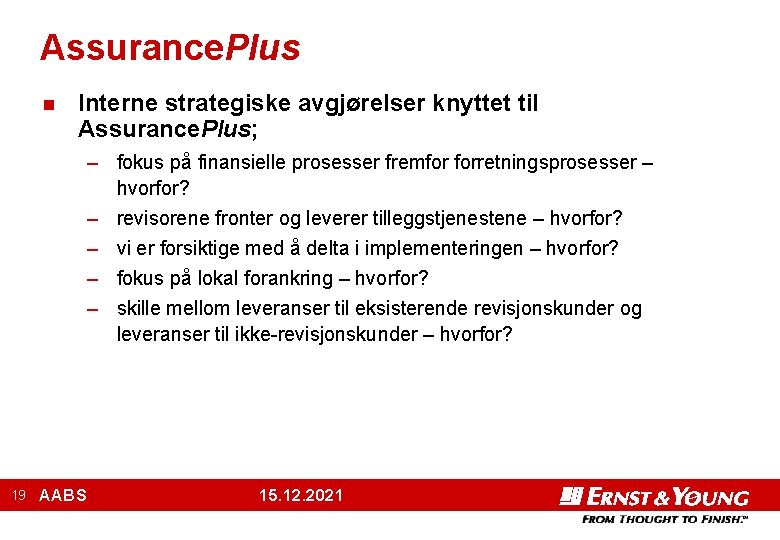 Assurance. Plus n Interne strategiske avgjørelser knyttet til Assurance. Plus; – fokus på finansielle