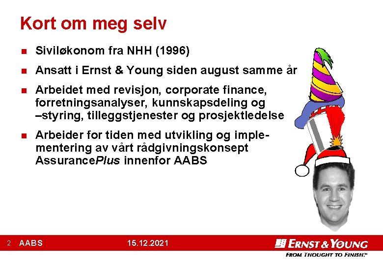 Kort om meg selv 2 n Siviløkonom fra NHH (1996) n Ansatt i Ernst