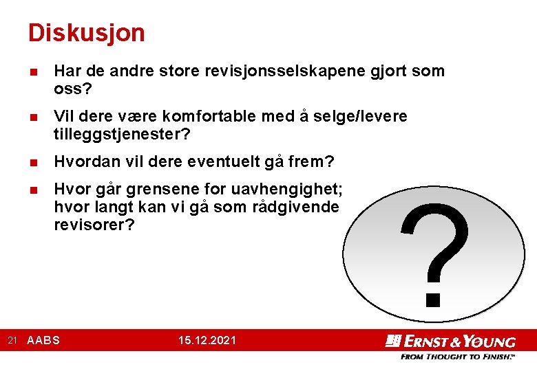 Diskusjon 21 n Har de andre store revisjonsselskapene gjort som oss? n Vil dere