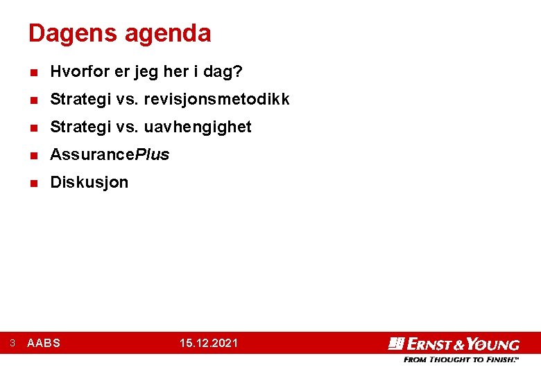 Dagens agenda 3 n Hvorfor er jeg her i dag? n Strategi vs. revisjonsmetodikk