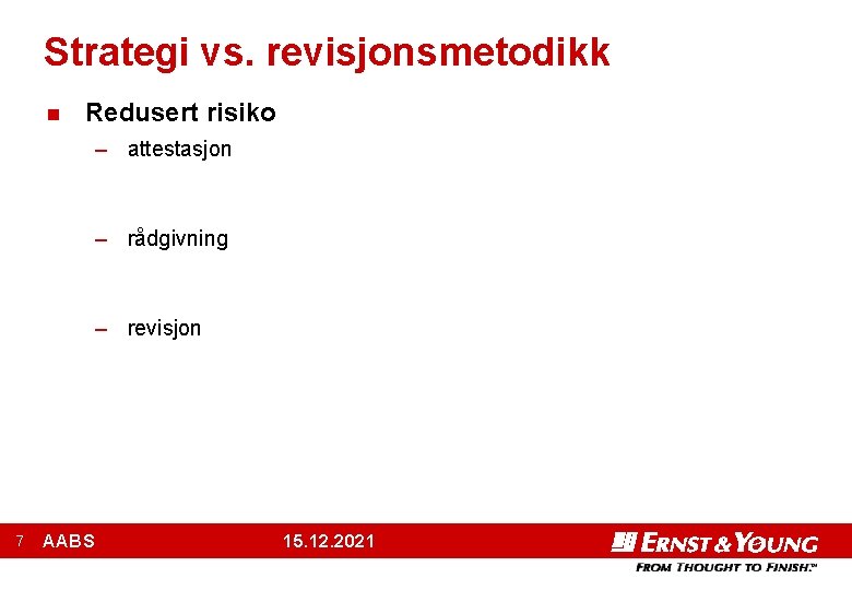 Strategi vs. revisjonsmetodikk n Redusert risiko – attestasjon – rådgivning – revisjon 7 AABS