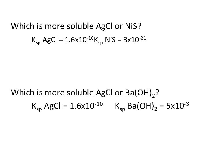 Which is more soluble Ag. Cl or Ni. S? Ksp Ag. Cl = 1.