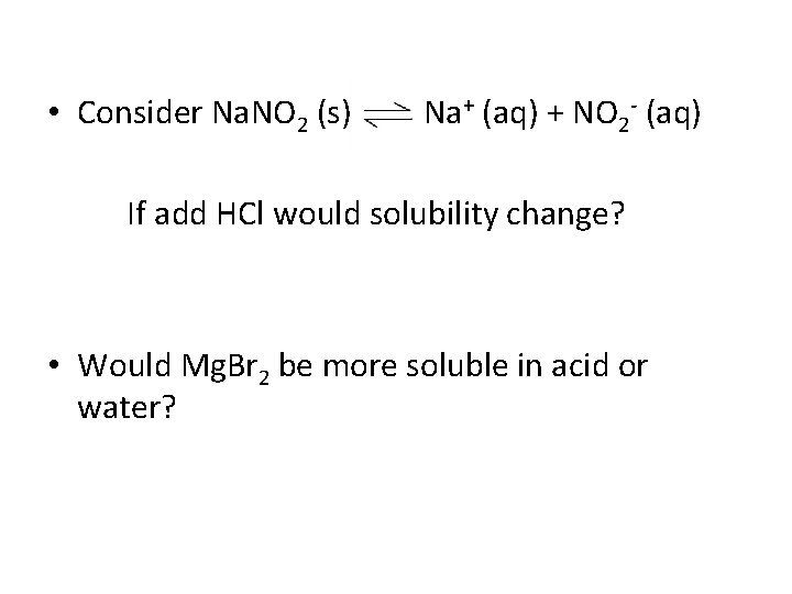  • Consider Na. NO 2 (s) Na+ (aq) + NO 2 - (aq)